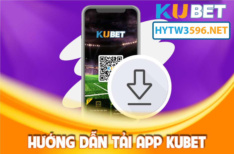 Tải APP KUBET – Hướng dẫn Tải ứng dụng - tại hytw3596.net Truy cập an toàn bảo mật
