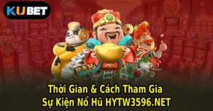 Thời Gian & Cách Tham Gia Sự Kiện Nổ Hũ HYTW3596.NET